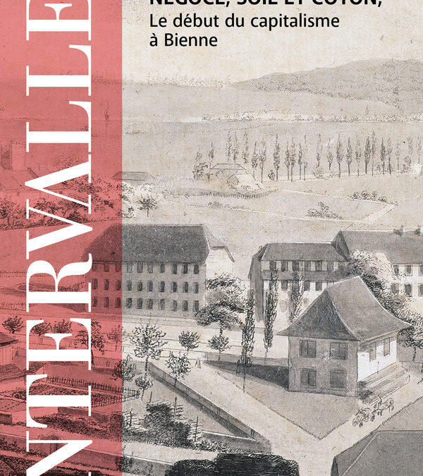 No 126 – Négoce, soie et coton, le début du capitalisme à Bienne sur Canal 3, écoutez l’interview de Ralph dahler